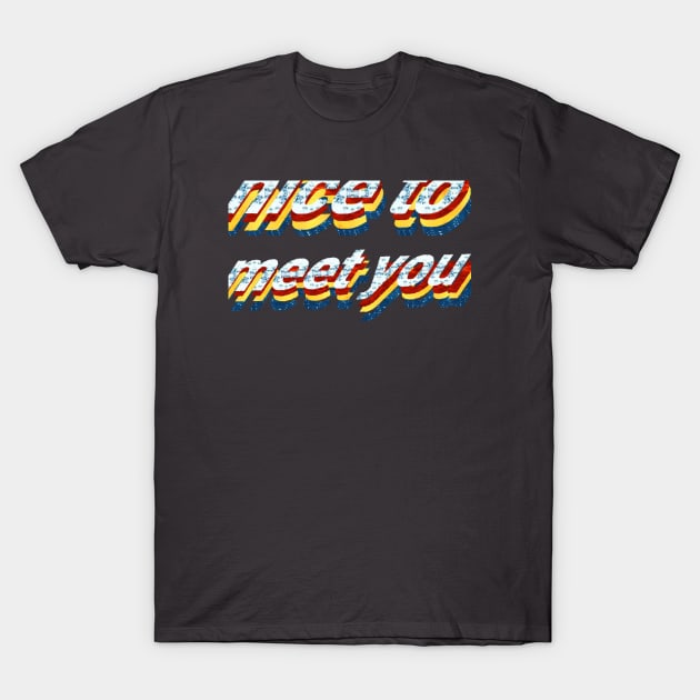 nice to meet you T-Shirt by Dilhani